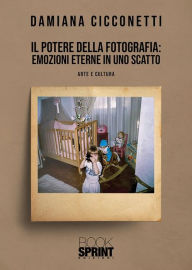 Title: Il potere della fotografia: emozioni eterne in uno scatto, Author: Damiana Cicconetti