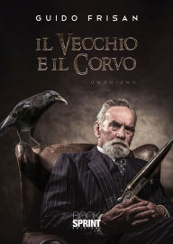 Title: Il vecchio e il corvo, Author: Guido Frisan