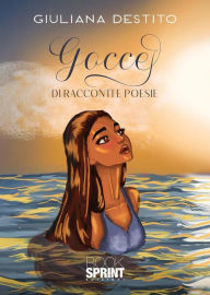 Title: Gocce di racconti e poesie, Author: Giuliana Destito