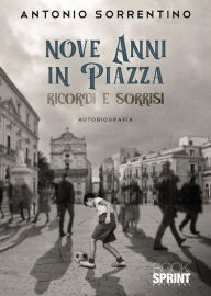 Title: Nove anni in piazza, Author: Antonio Sorrentino