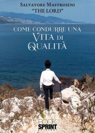 Title: Come condurre una vita di qualità, Author: Salvatore Mastroieni