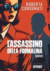 Title: L'assassino della formalina, Author: Roberta Consumati