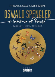 Title: Oswald Spengler e l'anima di Faust, Author: Francesca Cianfarini