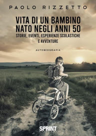Title: Vita di un bambino nato negli anni 50, Author: Paolo Rizzetto