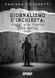Title: Giornalismo d'inchiesta: viaggi alla ricerca della verità, Author: Damiana Cicconetti