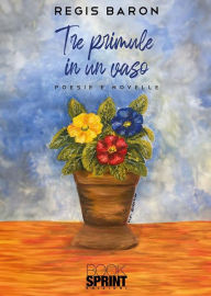 Title: Tre primule in un vaso, Author: Regis Baron