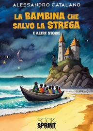 Title: La bambina che salvò la strega, Author: Alessandro Catalano