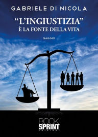 Title: L'ingiustizia è la fonte della vita, Author: Gabriele Di Nicola