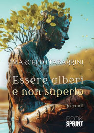 Title: Essere alberi e non saperlo, Author: Marcello Tabarrini