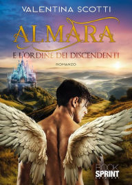 Title: Almara e l'ordine dei discendenti, Author: Valentina Scotti