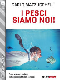 Title: I pesci siamo noi!, Author: Carlo Mazzucchelli