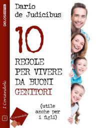 Title: 10 regole per vivere da buoni genitori, Author: Dario De Judicibus