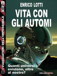 Title: Vita con gli automi, Author: Enrico Lotti