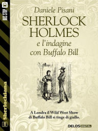 Title: Sherlock Holmes e l'indagine con Buffalo Bill, Author: Daniele Pisani