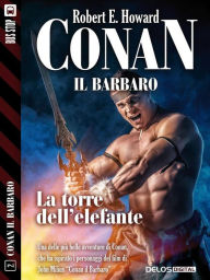 Title: La torre dell'elefante: Conan il Cimmero 2, Author: Robert E. Howard