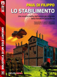 Title: Lo stabilimento, Author: Paul Di Filippo