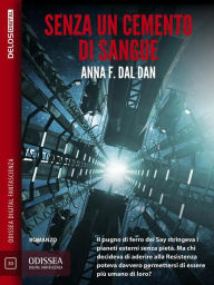 Title: Senza un cemento di sangue, Author: Anna Feruglio Dal Dan
