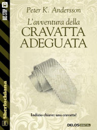 Title: L'avventura della cravatta adeguata, Author: Peter K. Andersson