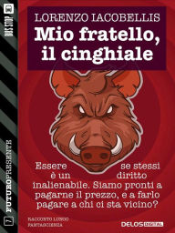 Title: Mio fratello, il cinghiale, Author: Lorenzo Iacobellis