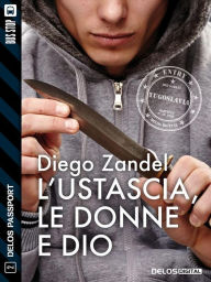 Title: L'ustascia, le donne e Dio, Author: Diego Zandel