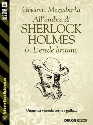 Title: All'ombra di Sherlock Holmes - 6. L'erede lontano, Author: Giacomo Mezzabarba