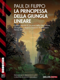Title: La principessa della giungla lineare: Città lineare 2, Author: Paul Di Filippo