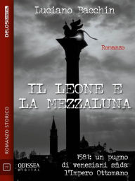 Title: Il leone e la mezzaluna, Author: Luciano Bacchin