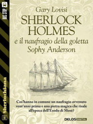Title: Sherlock Holmes e il naufragio della goletta Sophy Anderson, Author: Gary Lovisi