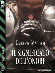Title: Il significato dell'onore: Cronache dell'Ordine della Guardia 1, Author: Umberto Maggesi