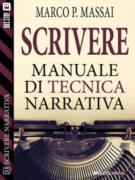Title: Scrivere - Manuale di tecnica narrativa, Author: Marco P. Massai