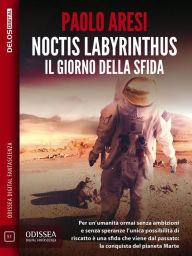 Title: Noctis Labyrinthus Il giorno della sfida, Author: Paolo Aresi