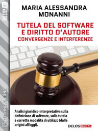 Title: Tutela del software e diritto d'autore. Convergenze e interferenze, Author: Maria Alessandra Monanni
