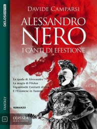 Title: Alessandro Nero - I canti di Efestione, Author: Davide Camparsi