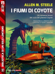 Title: I fiumi di Coyote: Ciclo: Coyote, Author: Allen M. Steele