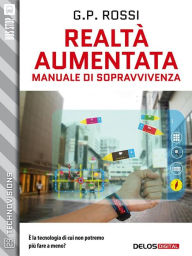 Title: Realtà Aumentata - Manuale di Sopravvivenza, Author: G.P. Rossi