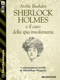 Title: Sherlock Holmes e il caso della spia involontaria, Author: Archie Rushden