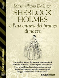 Title: Sherlock Holmes e l'avventura del pranzo di nozze, Author: Massimiliano De Luca