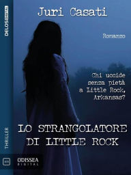 Title: Lo strangolatore di Little Rock, Author: Juri Casati