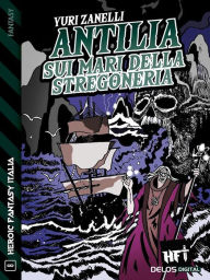 Title: Antilia, sui mari della stregoneria, Author: Yuri Zanelli