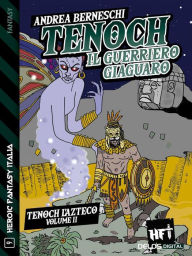 Title: Tenoch, il guerriero giaguaro: Tenoch, l'azteco 2, Author: Andrea Berneschi