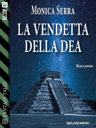 Title: La vendetta della dea, Author: Monica Serra