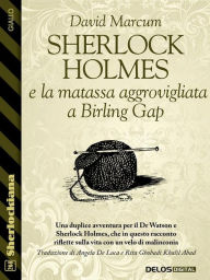 Title: Sherlock Holmes e la matassa aggrovigliata a Birling Gap, Author: David Marcum