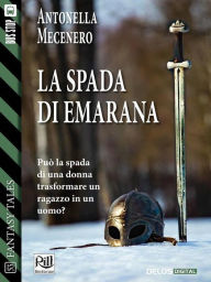 Title: La spada di Emarana: Cronache delle Ley 1, Author: Antonella Mecenero