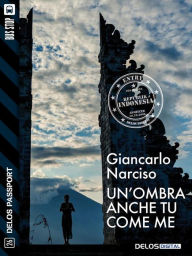 Title: Un'ombra anche tu come me, Author: Giancarlo Narciso
