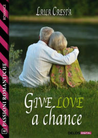 Title: Give love a chance, Author: Laila Cresta