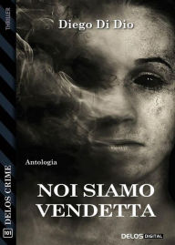 Title: Noi siamo vendetta, Author: Diego Di Dio