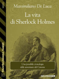 Title: La vita di Sherlock Holmes, Author: Massimiliano De Luca