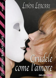 Title: Crudele come l'amore, Author: Linda Lercari