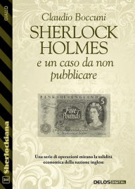 Title: Sherlock Holmes e un caso da non pubblicare, Author: Claudio Boccuni