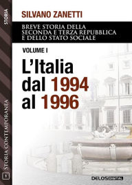 Title: L'Italia dal 1994 al 1996: Breve storia della seconda e terza Repubblica dal 1994 al 2018 e dello stato sociale 1, Author: Silvano Zanetti